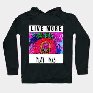 LIVE MORE | PLAY MAS Hoodie